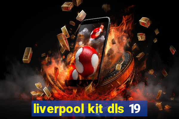 liverpool kit dls 19